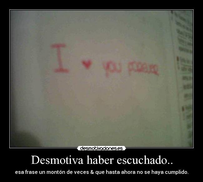 Desmotiva haber escuchado.. - 