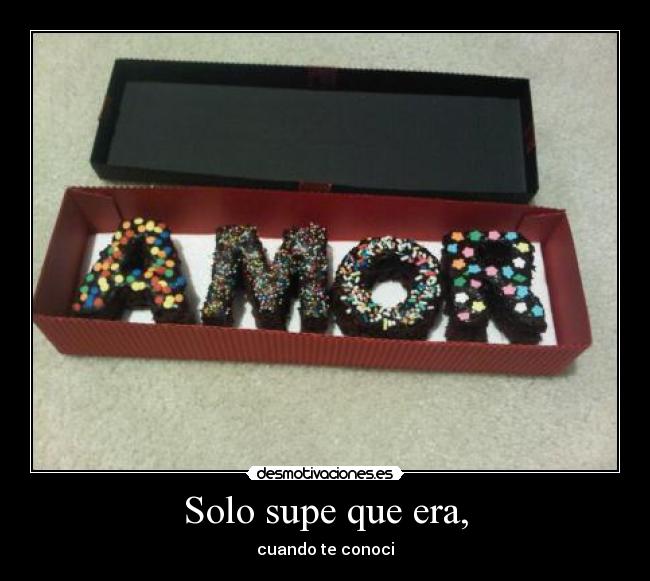Solo supe que era, - 