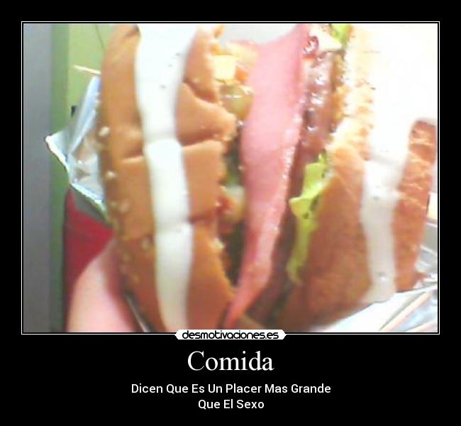 Comida - Dicen Que Es Un Placer Mas Grande
Que El Sexo