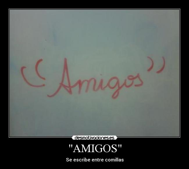 AMIGOS - Se escribe entre comillas