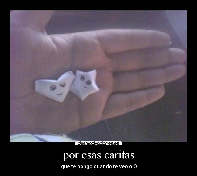 por esas caritas - que te pongo cuando te veo o.O