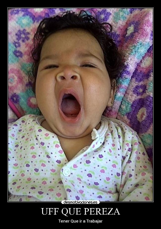 UFF QUE PEREZA - Tener Que ir a Trabajar