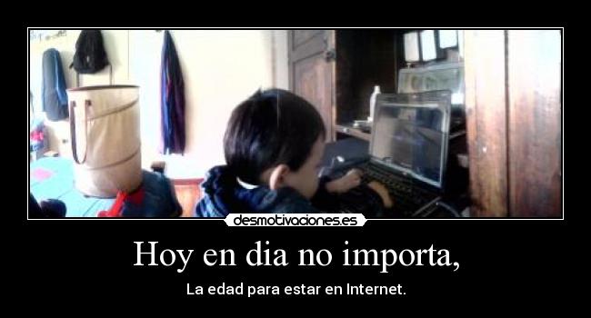 Hoy en dia no importa, -