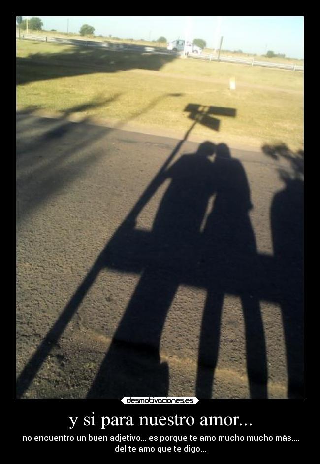 y si para nuestro amor... - 