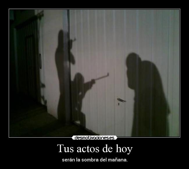 Tus actos de hoy -