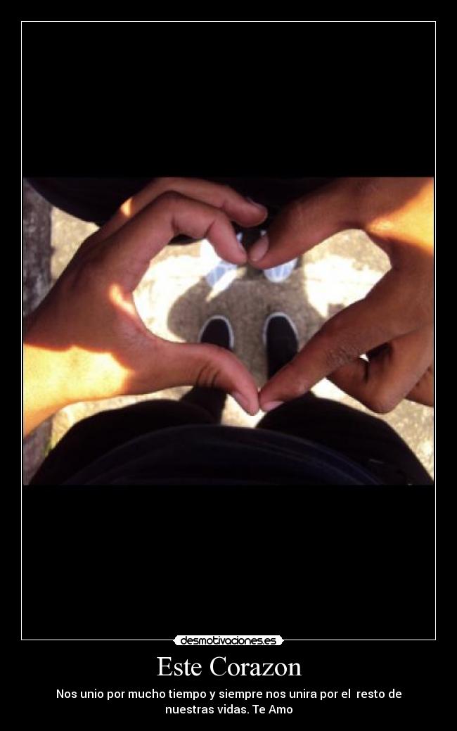 Este Corazon - Nos unio por mucho tiempo y siempre nos unira por el resto de
nuestras vidas. Te Amo