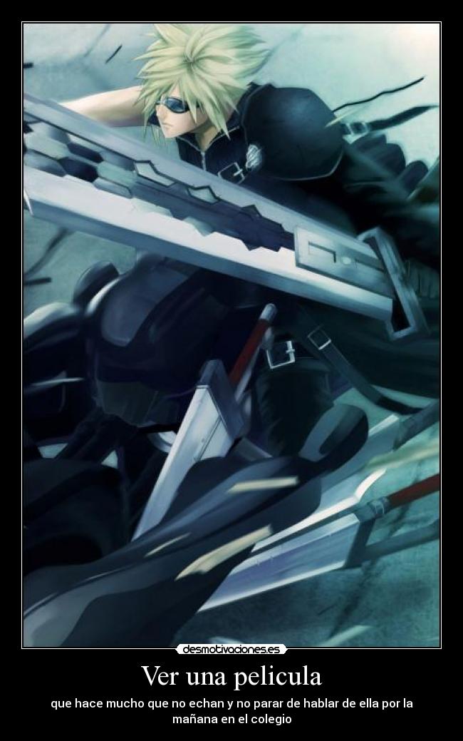 Ver una pelicula - que hace mucho que no echan y no parar de hablar de ella por la
mañana en el colegio