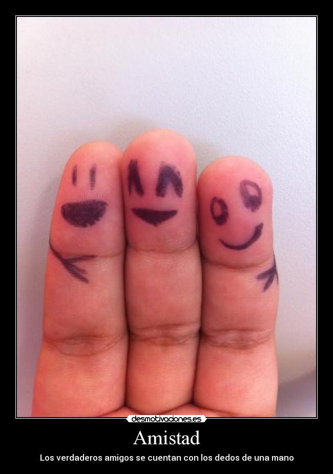 Amistad - Los verdaderos amigos se cuentan con los dedos de una mano