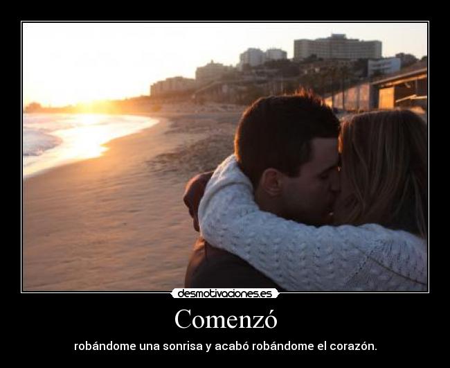 Comenzó - robándome una sonrisa y acabó robándome el corazón.