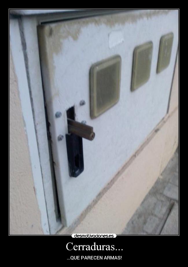 Cerraduras... - ...QUE PARECEN ARMAS!