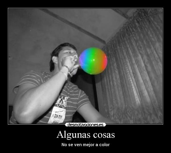 Algunas cosas - No se ven mejor a color