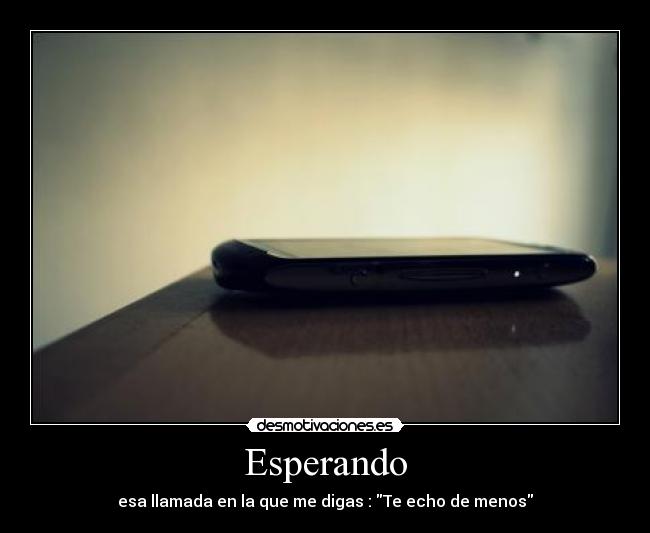 Esperando - esa llamada en la que me digas : Te echo de menos