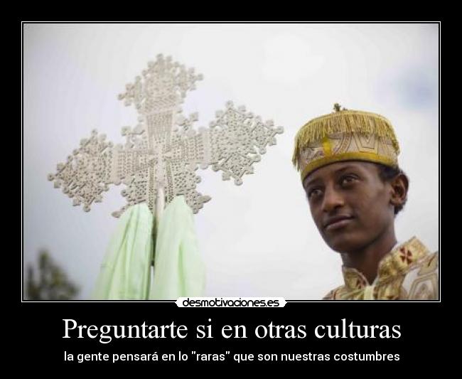 Preguntarte si en otras culturas - 