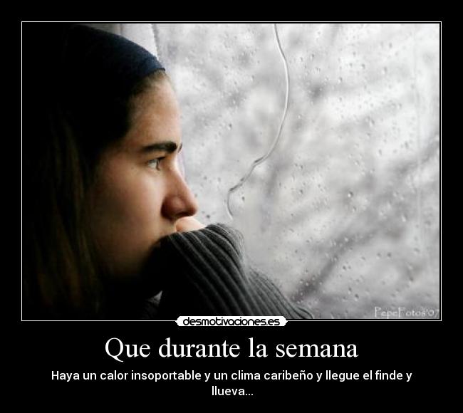 Que durante la semana -