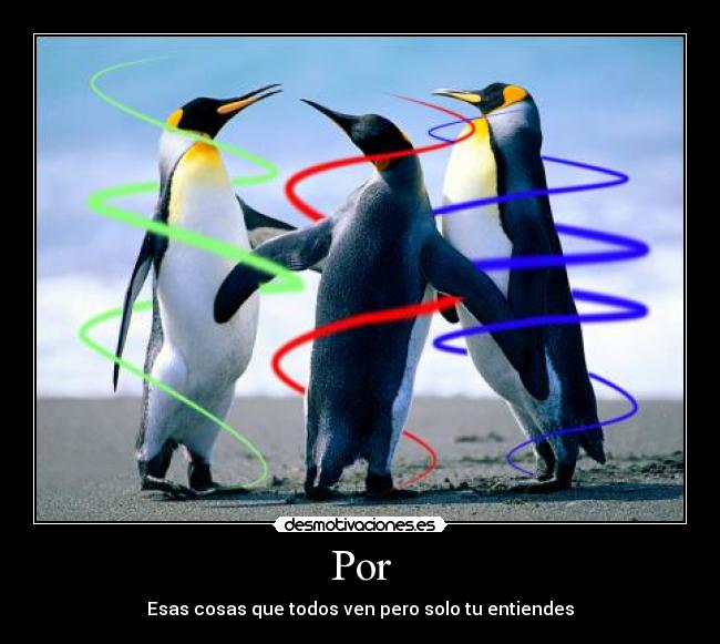 Por - Esas cosas que todos ven pero solo tu entiendes