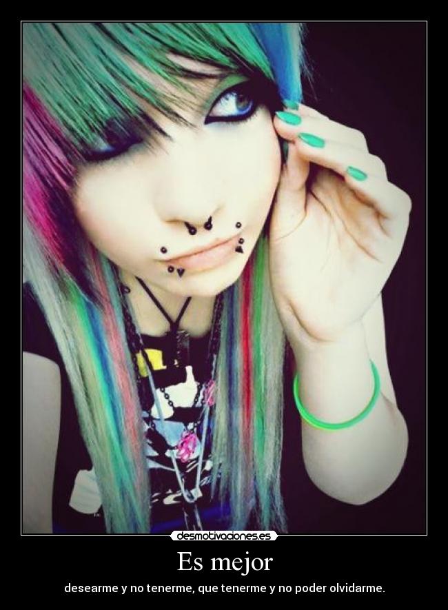 Es mejor - desearme y no tenerme, que tenerme y no poder olvidarme.