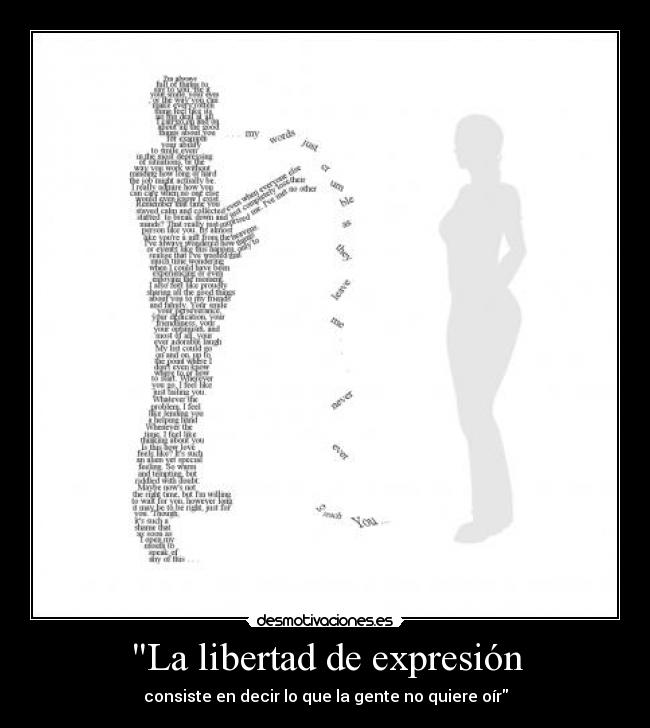La libertad de expresión - consiste en decir lo que la gente no quiere oír