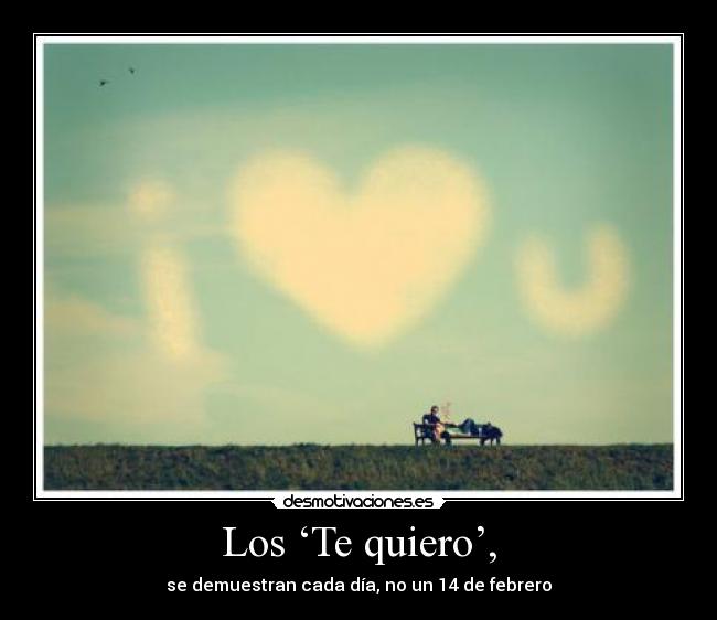 Los ‘Te quiero’, - se demuestran cada día, no un 14 de febrero