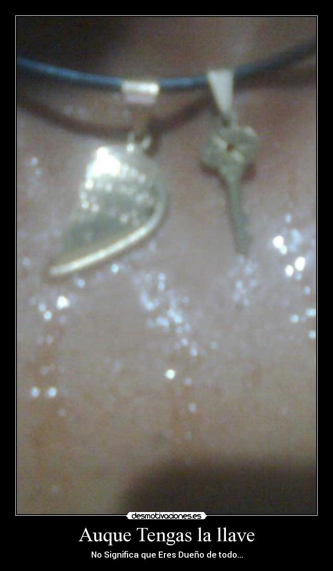 Auque Tengas la llave - No Significa que Eres Dueño de todo...