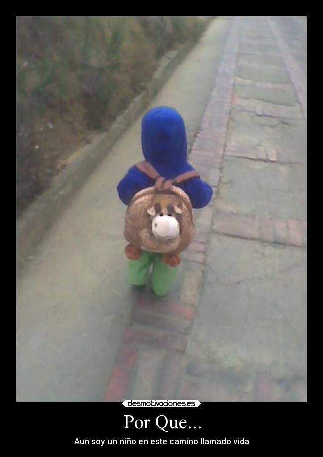 Por Que... - Aun soy un niño en este camino llamado vida