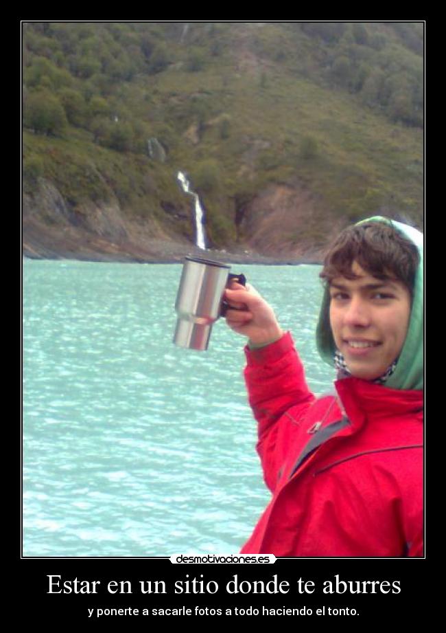 Estar en un sitio donde te aburres -