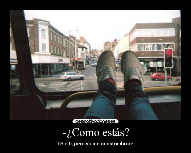 -¿Como estás? -