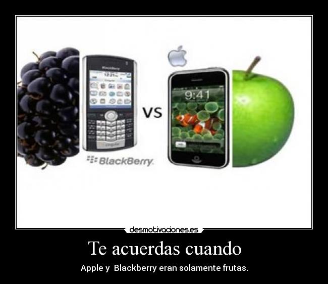 Te acuerdas cuando - Apple y Blackberry eran solamente frutas.