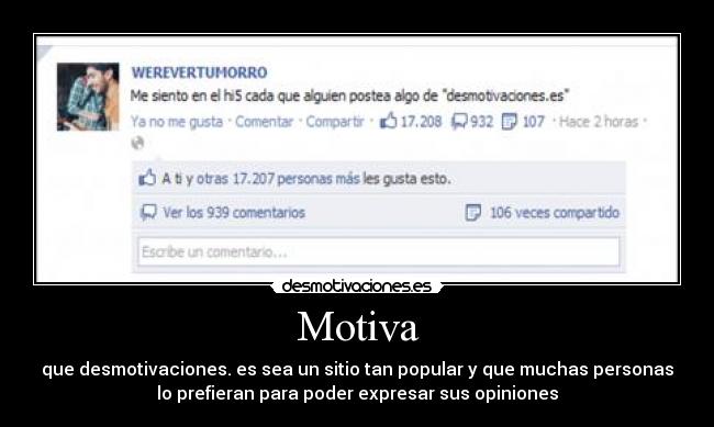 Motiva - que desmotivaciones. es sea un sitio tan popular y que muchas personas
lo prefieran para poder expresar sus opiniones