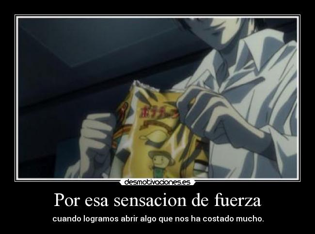 Por esa sensacion de fuerza - cuando logramos abrir algo que nos ha costado mucho.