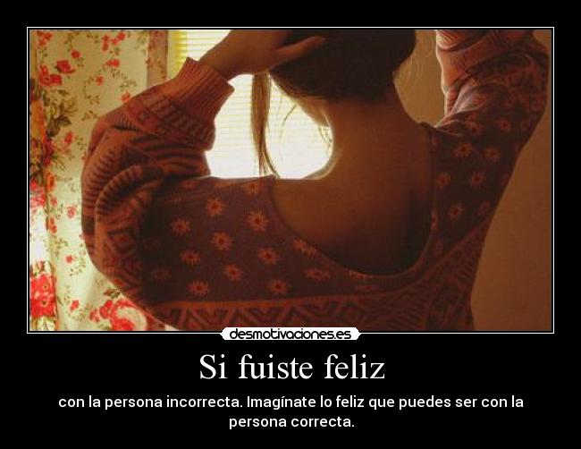 Si fuiste feliz -