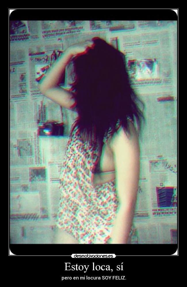 Estoy loca, sí -