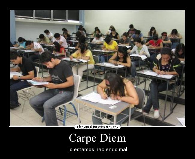 Carpe Diem - lo estamos haciendo mal