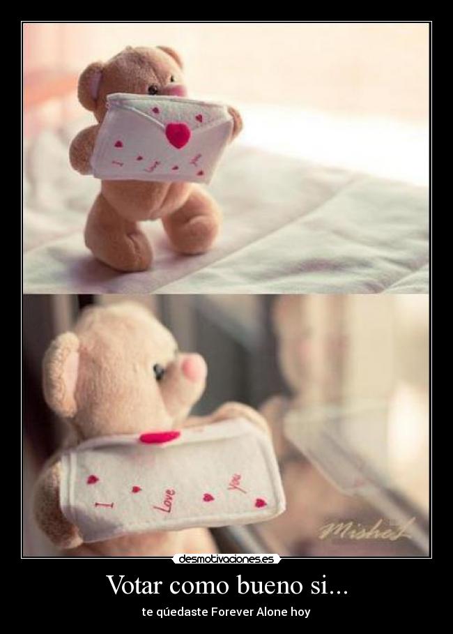 Votar como bueno si... - te qúedaste Forever Alone hoy