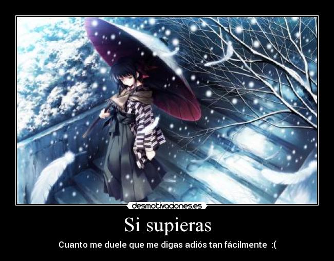 Si supieras - Cuanto me duele que me digas adiós tan fácilmente  :(