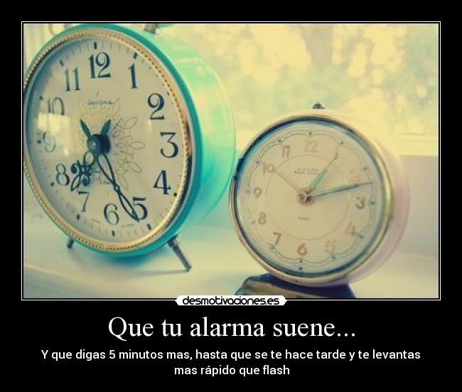 Que tu alarma suene... -