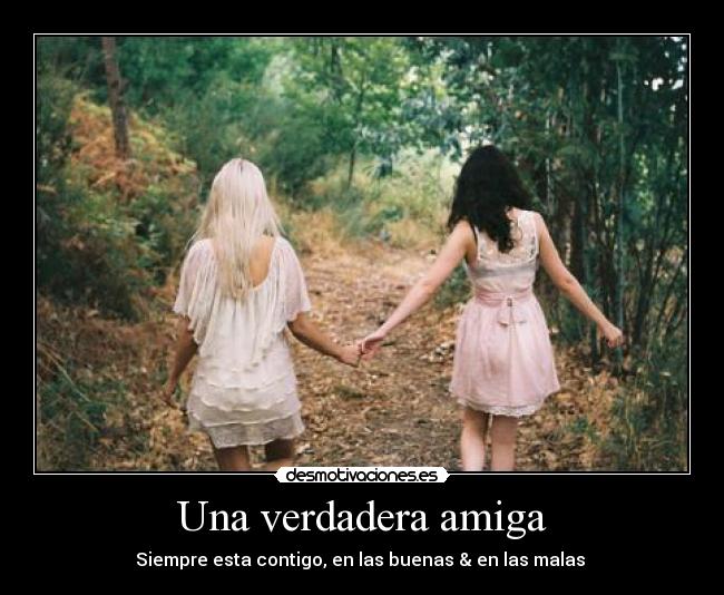 Una verdadera amiga - Siempre esta contigo, en las buenas & en las malas ♥