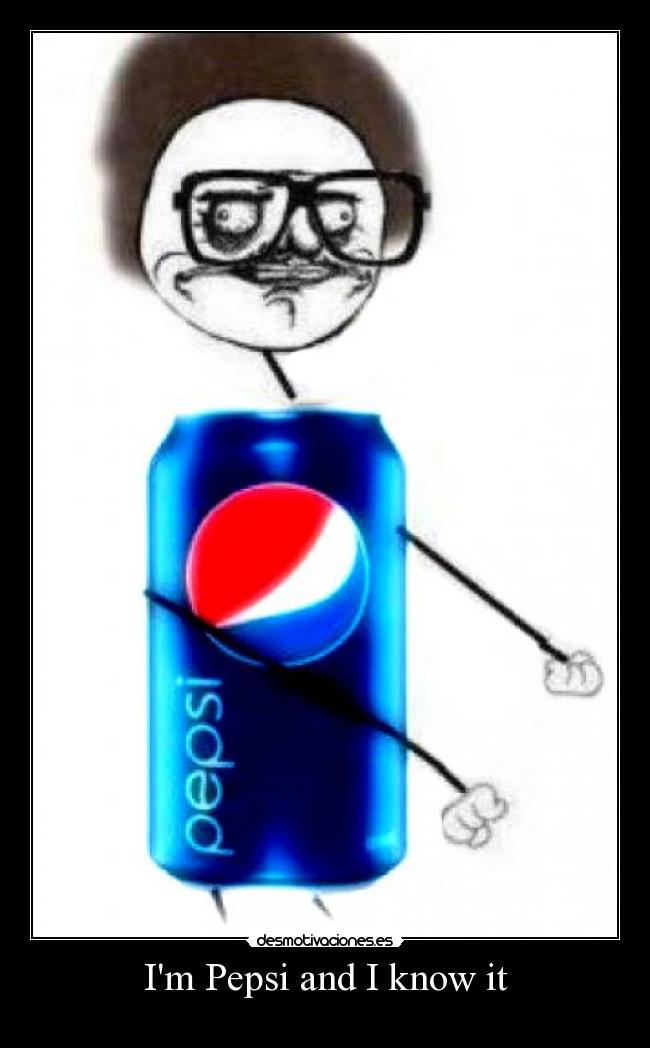 Im Pepsi and I know it -