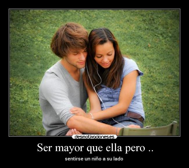 Ser mayor que ella pero .. - 