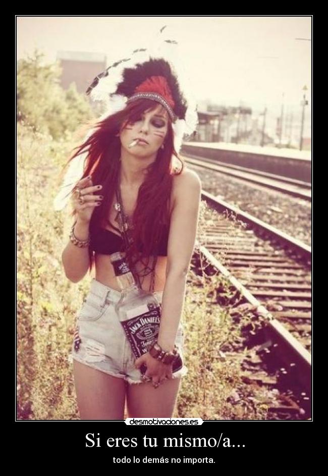 Si eres tu mismo/a... - todo lo demás no importa.