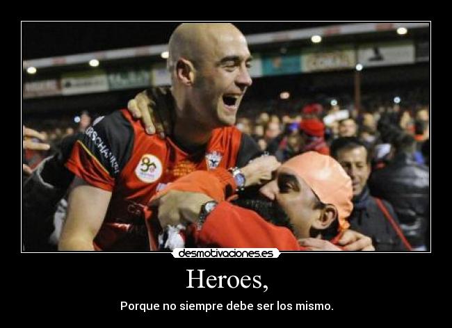 Heroes, - Porque no siempre debe ser los mismo.