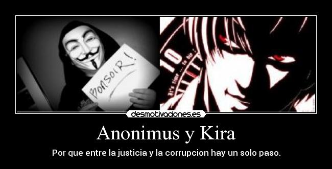 Anonimus y Kira - Por que entre la justicia y la corrupcion hay un solo paso.