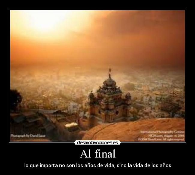Al final - lo que importa no son los años de vida, sino la vida de los años