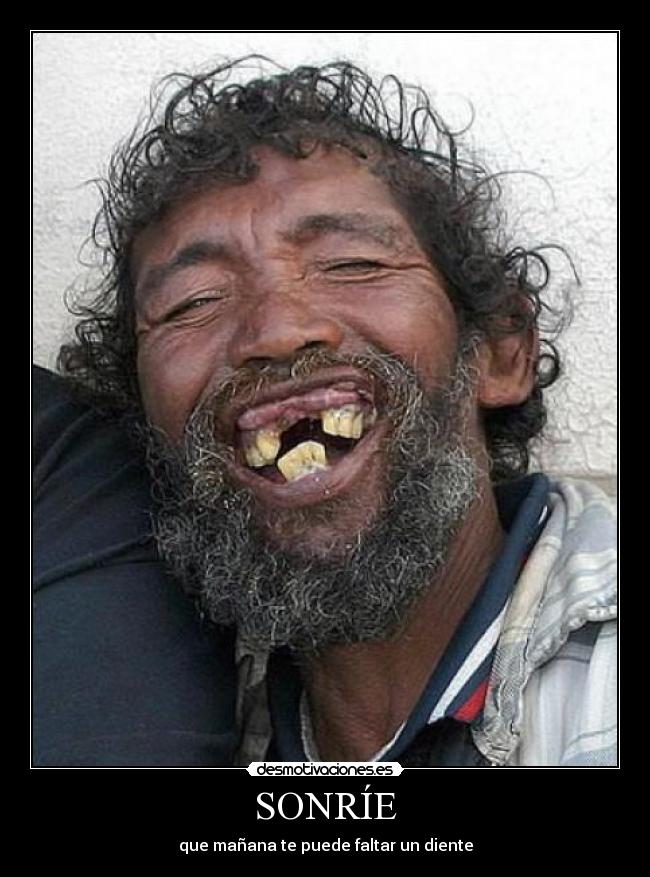 SONRÍE - que mañana te puede faltar un diente