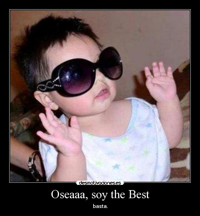 Oseaaa, soy the Best -
