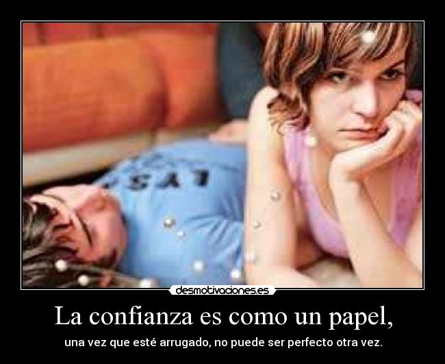 La confianza es como un papel, -