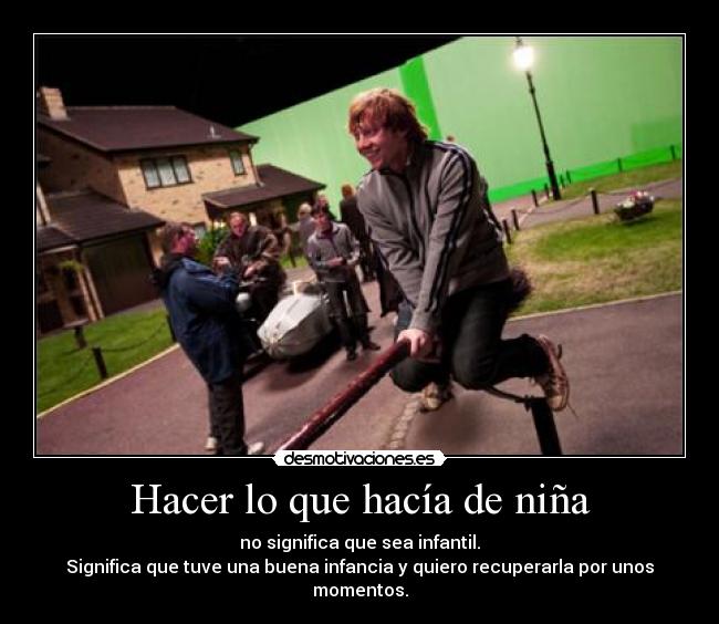 Hacer lo que hacía de niña -