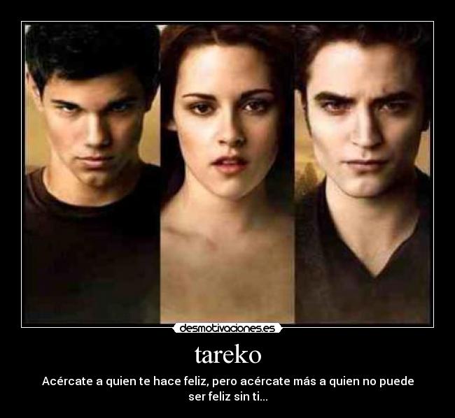 tareko - Acércate a quien te hace feliz, pero acércate más a quien no puede ser feliz sin ti...