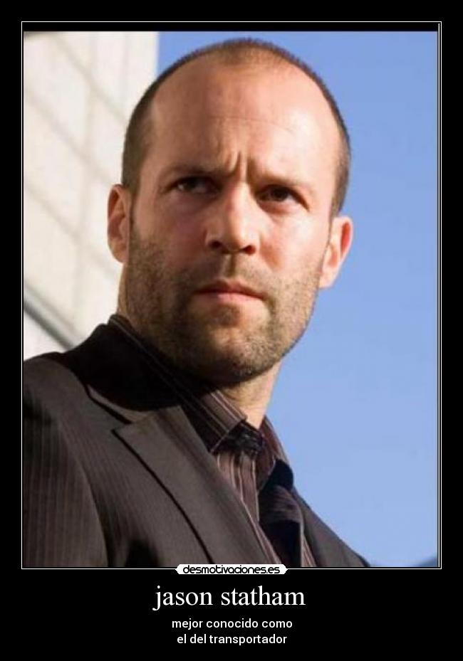 jason statham - mejor conocido como
el del transportador