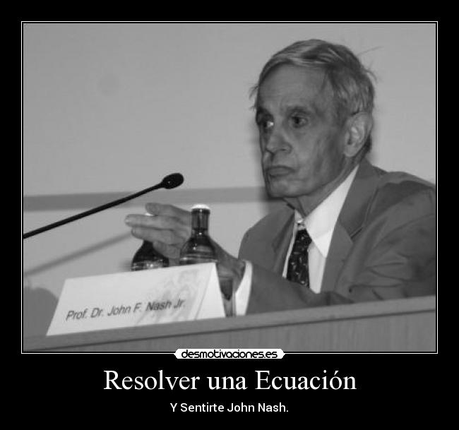 Resolver una Ecuación - Y Sentirte John Nash.