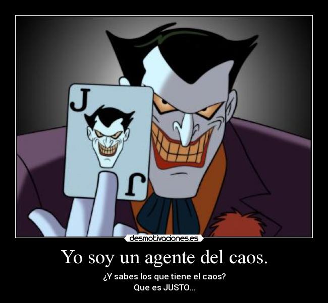 Yo soy un agente del caos. - 